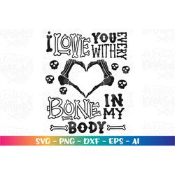 I love you with every bone in my body svg Skeleton valentine heart shape Love funny kids print iron on  cut file Cricut