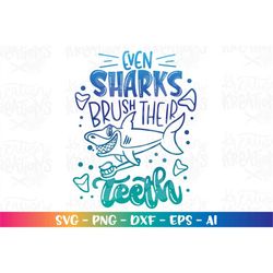 even sharks brush their teeth svg brush your teeth kids boy quotes sharks print iron on cut file cricut silhouette downl