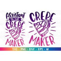 Crepe Maker SVG Assistant to the Crepe Maker svg baby Matching shirts print cute cut file Cricut Silhouette Download png