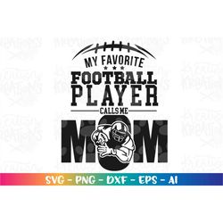 My favorite football player calls me Mom svg Football Quote svg cut Files Cricut Silhouette Cameo instant download Vecto