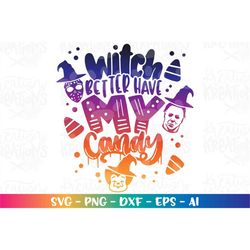 Witch better have my Candy svg Halloween candy Villains crew svg print iron on cut files silhouette cricut cameo downloa