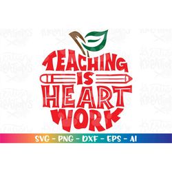 Teaching is heart work SVG Back to school svg print iron on color cut files Cricut Silhouette Download vector SVG png ep
