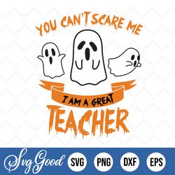 you cant scare me i am a great teacher, halloween svg, halloween svg, halloween party, scary halloween, funny halloween