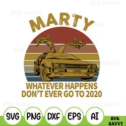 Vintage Marty Whatever Happens Don't Ever Go To 2020 svg, Supercar png, Super Car Vintage, Back The Future SVG PNG Art V