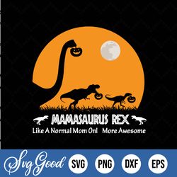Mamasaurus Rex Like A Normal Mom Svg,Mamasaurus Svg, Like Normal Mom More Awesome Svg, Dinosaur Mama svg, Mama Svg