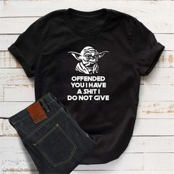 Offended You I Have Yoda Star Wars T Shirt, Top Funny Rude Sarcastic Shirt