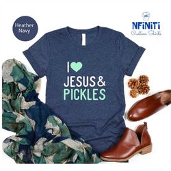 Jesus Lover Shirt, Pickles Lover Shirt, Christian Shirt, Jesus Shirt, Pickles Shirt, Inpirational Shirt, Religious Shirt