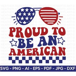 Proud to be an American SVG, 4th of July SVG, July 4th svg, Fourth of July svg, Independence Day Shirt, Cut File Cricut,