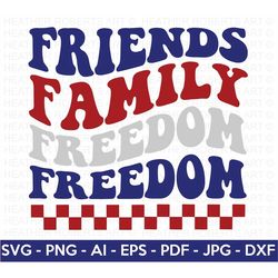 Friends Family Freedom SVG, 4th of July SVG, July 4th svg, Fourth of July svg, Independence Day Shirt, Cut File Cricut,