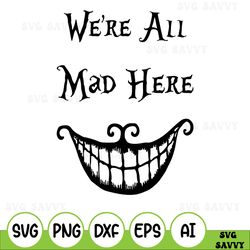 Were All Mad Here svg, Cheshire Cat svg, Alice in Wonderland, Disney, Alice, Woderland, Cat, Cheshire Smile svg