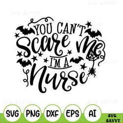 Nurse Halloween Svg, You Cant Scare Me Im a Nurse Svg, Halloween Cut File, Nurse Gift Svg, Nurse Svg, Halloween Svg