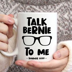 Funny Bernie Sanders Mug | Talk Bernie to Me, Bernie Sanders 2020 Mug, Bernie for President, Vote Bernie 2020 mug