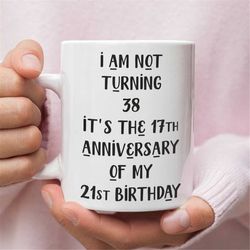 Funny Mug For 38th Birthday, Mug For Those Turning 38, 38th Birthday Mug, 38 Year Old Birthday Gifts