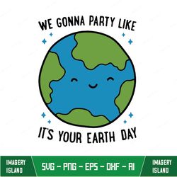 We Gonna Party Like Its Your Earth Day Svg, Saving The Planet Svg, Earth Day Awareness Svg, Keep It Green, The Planet Sv