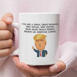 funny trump mug for husband, funny valentines day gift for husband, coffee mug for husband, you are great great husband,