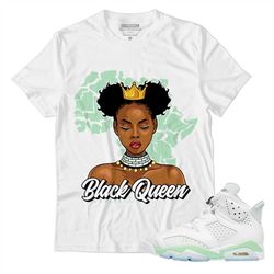 Black Queen Unisex Shirt Match Jordan 6 Womens Mint Foam