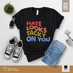 Retro Hate Looks Tacky On You Pride Queer Shirt Lesbian Pride Shirt Rainbow Peace Shit Gay Shirt Rainbow Tee Pride Month