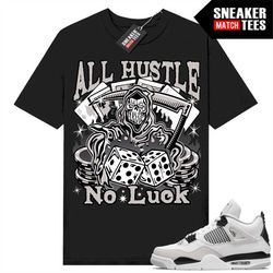 Military Black 4s to match Sneaker Match Tees Black 'All Hustle No Luck'