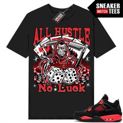 Red Thunder 4s shirts to match Sneaker Match Tees Black 'All Hustle No Luck'