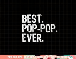 Best Pop-Pop Ever Family Funny Cool PopPop png, sublimation copy