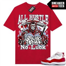 Cherry 11s shirts to match Sneaker Match Tees Red 'All Hustle No Luck'