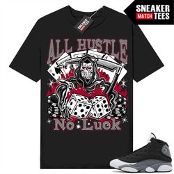 Black Flint 13s shirts to match Sneaker Match Tees Black 'All Hustle No Luck'