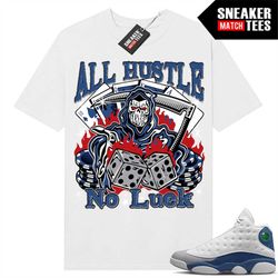 French Blue 13s shirts to match Sneaker Match Tees White 'All Hustle No Luck'