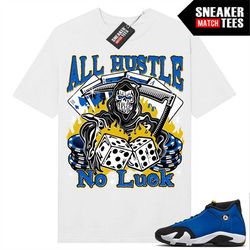 Laney 14s to match Sneaker Match Tees White 'All Hustle No Luck'