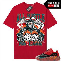 Yeezy 700 Hi-Res Red shirts to match Sneaker Match Tees Red 'All Hustle No Luck'