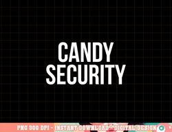 Candy Security Shirt Funny Parents Halloween Costume png, sublimation png, sublimation copy