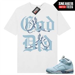 Blue Bird 5 shirts to match Sneaker Match Tees White 'God Did'