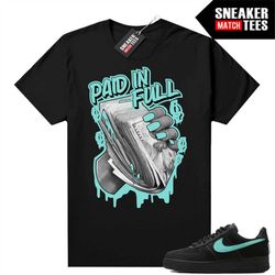 Tiffany Force 1s Shirts to match Sneaker Match Tees Black 'Paid In Full'