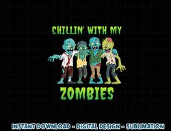 Chillin With My Zombies Halloween Boys Kids Funny png, sublimation copy