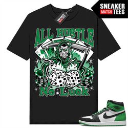 Lucky Green 1s  Sneaker Match Tees Black 'All Hustle No Luck'