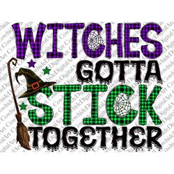 Witches Gotta Stick Together Png, Halloween Png, Witch Vibes Png, Witch Png, Halloween Design Png, Digital Download, Sub