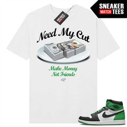 Lucky Green 1s  Sneaker Match Tees White 'Need My Cut'