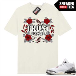 White Cement 3s to match Sneaker Match Tees Sail 'Trust No One Floral'