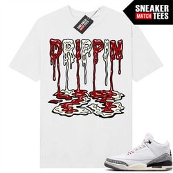 White Cement 3s to match Sneaker Match Tees White 'Drippin 23'