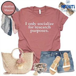 I Only Socialize Research Purposes Shirt, Psychologist Gift Shirt, Researcher, Psychology Shirt, Mental Health Tee, Psyc