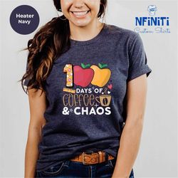 100 Days Of Coffee And Chaos, Back To School Shirt, Funny School Tee, 100th Day Of Teacher, Gift For Teacher, Coffee Lov