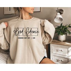 God Fidence Knowing Can't but He can Sweatshirt, Faith Sweatshirt, Christian Sweatshirt, Religious Sweatshirt, Church Sw