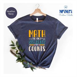 math teacher shirt, math the only subject that counts shirt, funny math shirt, math teacher gift, math lover gift, gift