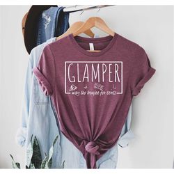 Glamper Way Too Boujee for Tents, Glamping Shirt, Glamping Trip Shirt, Gift for Glamper, Glamper Shirt, Gift for Glamper