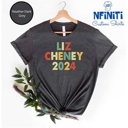 Liz Cheney 2024 Shirt, President T-shirt, Liz Cheney Shirt, President of United States, Election Shirt, Political Tee, 2