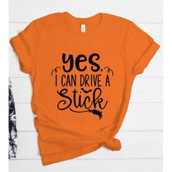 Yes I Can Drive A Stick Shirt, Halloween T-Shirt, Fall Shirt ,Funny Halloween Tee, Halloween Witch, Halloween Party, Hal