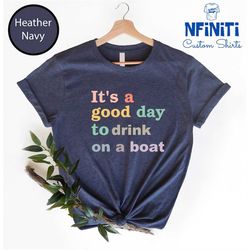 It's A Good Day To Drink On A Boat Shirt, Cruise Shirt, Boat Vacation Shirt, Summer Boat Trip Shirt, Gift For Cruise Tri