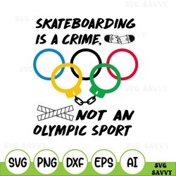 Skateboarding Is A Crime, Not An Olympic Sport 2 svg