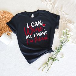 Retired Shirt, I Can Wine All I Want Im Retried Shirt, Funny Retired Outfits, Retirement Party Gifts, Drinking tee, Vaca