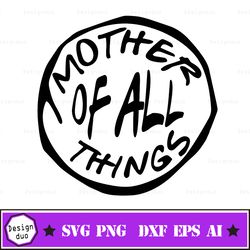 Mother Of All Things Great svg, png , eps, dxf