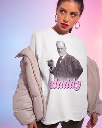 Sigmund Freud Daddy Shirt -funny shirt,funny tshirt,graphic tees,funny sweatshirt,freud shirt,freud t shirt,daddy t shir